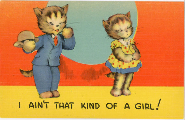 Ain't That Kind of Girl Vintage Comic Anthropomorphic Cat Kitten Postcard c1940s (unused) - Vintage Postcard Boutique